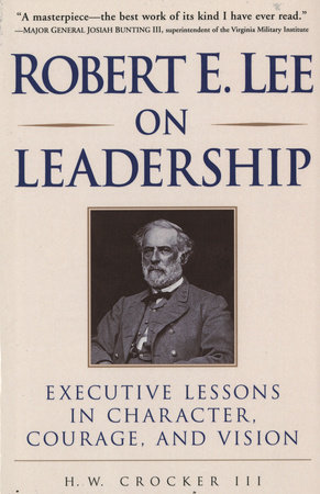 Robert E Lee On Leadership By H W Crocker Iii 9780761525547 Penguinrandomhouse Com Books