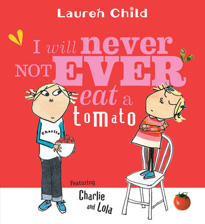 I Will Never Not Ever Eat a Tomato I Will Never Not Ever Eat a Tomato