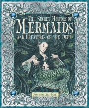 The Secret History of Mermaids and Creatures of the Deep 