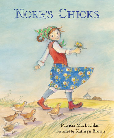 Nora S Chicks By Patricia Maclachlan 9780763647537 Penguinrandomhouse Com Books