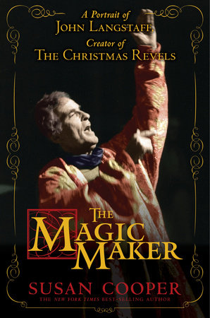 The Magic Maker: A Portrait of John Langstaff and His Revels by Susan  Cooper: 9780763650407