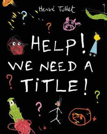 Help! We Need a Title! by Herve Tullet: 9780763670214