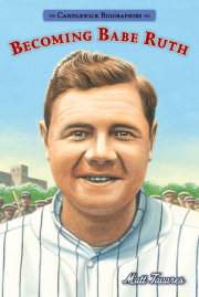 Becoming Babe Ruth: Candlewick Biographies 