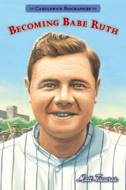 Becoming Babe Ruth: Candlewick Biographies 