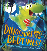 Dinosaurs Don't Have Bedtimes! 
