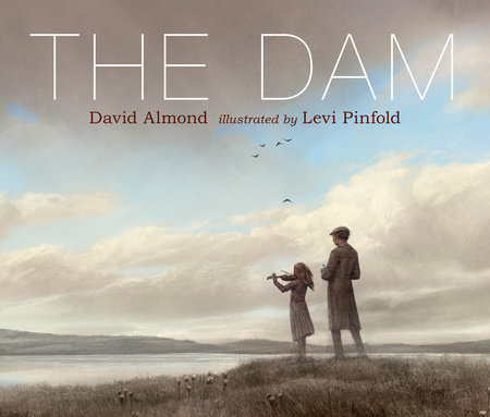 The Dam By David Almond 9780763695972 Penguinrandomhousecom Books - 