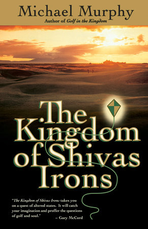 The Kingdom of Shivas Irons by Michael Murphy: 9780767900195 |  PenguinRandomHouse.com: Books