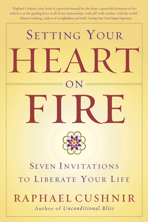 Setting Your Heart On Fire By Raphael Cushnir 9780767913850