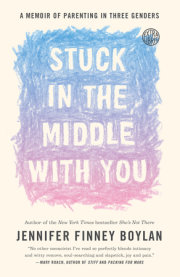 Jennifer Finney Boylan’s remarkable memoir about parenting, Stuck in the Middle with You