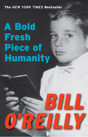 A Bold Fresh Piece Of Humanity By Bill O Reilly Penguinrandomhouse Com Books