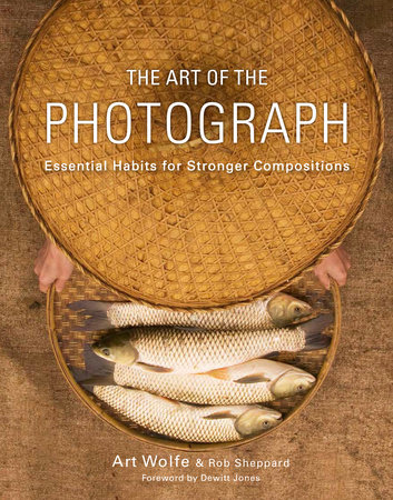 The Art of the Photograph by Art Wolfe, Inc., Rob Sheppard