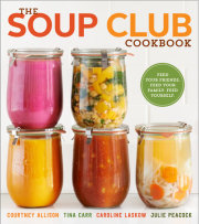 The Soup Club Cookbook: A food-sharing formula for starting a soup club