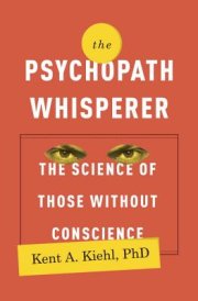 The Psychopath Whisperer, by Kent Kiehl PhD, explores the behavior of psychopaths
