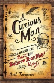 The first ever complete biography of “Believe It or Not!” creator Robert Ripley