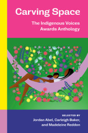 Carving Space: The Indigenous Voices Awards Anthology 