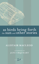 As Birds Bring Forth the Sun and Other Stories by Alistair Macleod ...