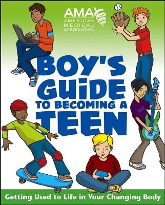 American Medical Association Boy’s (or Girl’s) Guide to Becoming a Teen
