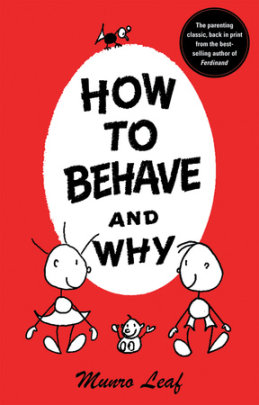 How to Behave and Why - Author Munro Leaf