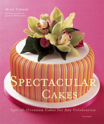 Spectacular Cakes - Author Mich Turner, Photographs by Janine Hosegood