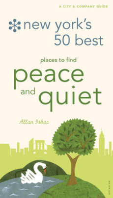 New York's 50 Best Places to Find Peace & Quiet, 5th Edition - Author Allan Ishac