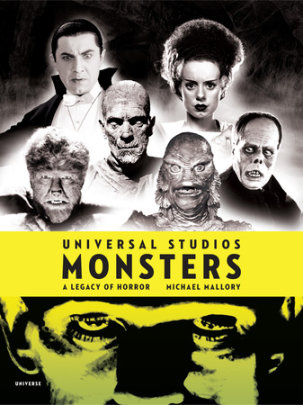 Universal Studios Monsters - Author Michael Mallory, Foreword by Stephen Sommers
