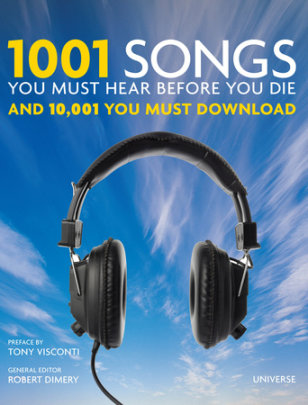 1001 Songs You Must Hear Before You Die - Edited by Robert Dimery, Preface by Tony Visconti