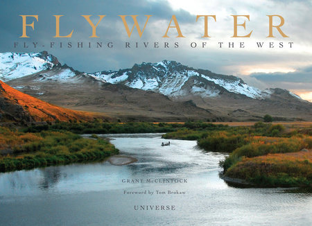 Flywater: Fly-Fishing Rivers of the West - Rizzoli New York