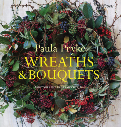 Wreaths & Bouquets - Author Paula Pryke, Photographs by Sarah Cuttle
