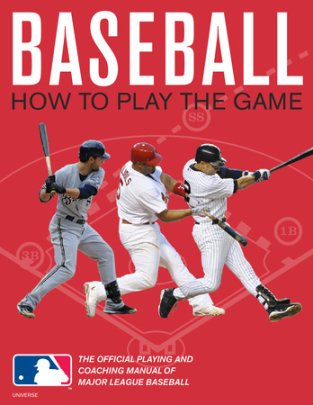 Baseball: How To Play The Game - Author Pete Williams and Major League Baseball, Foreword by Harold Reynolds, Introduction by Darrell Miller