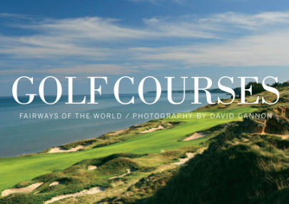 Golf Courses - Photographs by David Cannon, Foreword by Ernie Els, Text by Sir Michael Bonallack and Steve Smyers