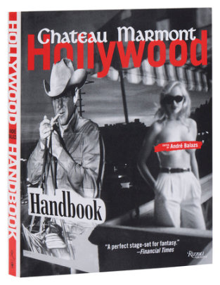 Chateau Marmont Hollywood Handbook, The - Edited by Andre Balazs