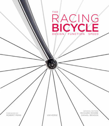 The Racing Bicycle - Edited by Richard Moore and Daniel Benson, Foreword by Robert Penn