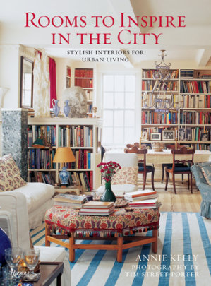 Rooms to Inspire in the City - Author Annie Kelly, Photographs by Tim Street-Porter