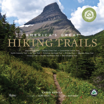 America's Great Hiking Trails - Author Karen Berger, Photographs by Bart Smith, Foreword by Bill McKibben, Contributions by Partnership Nat'l Trail System