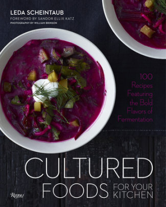 Cultured Foods for Your Kitchen - Author Leda Scheintaub, Foreword by Sandor Ellix Katz, Photographs by William Brinson
