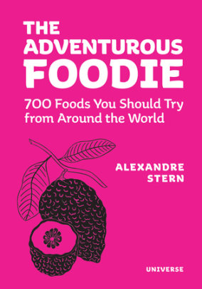 The Adventurous Foodie - Author Alexandre Stern, Foreword by Alain Ducasse