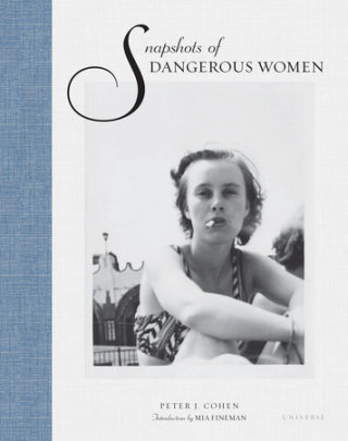 Snapshots of Dangerous Women - Author Peter J. Cohen, Introduction by Mia Fineman