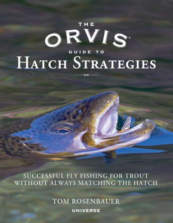 The Orvis Guide to Hatch Strategies: Successful Fly Fishing for Trout  Without Always Matching the Hatch - Rizzoli New York