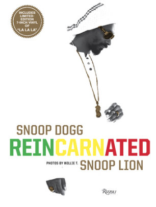 Snoop Dogg: Reincarnated - Author Snoop Dogg, Photographs by Willie T., Foreword by Suroosh Alvi and Ted Chung, Contributions by Vice