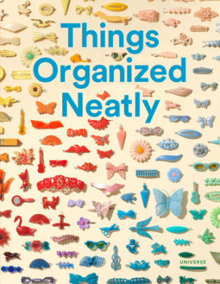 Things Organized Neatly - Author Austin Radcliffe, Foreword by Tom Sachs