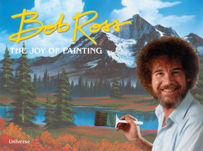 Bob Ross: The Joy of Painting - Author Bob Ross, Introduction by Joan Kowalski