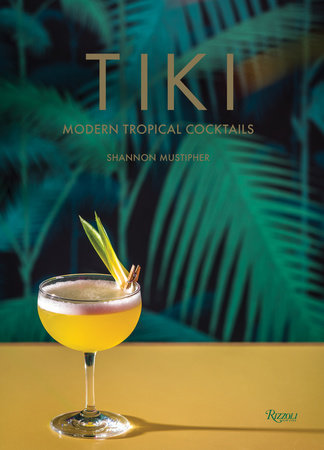 Tiki: Modern Tropical Cocktails - Rizzoli New York