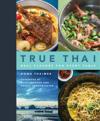 True Thai - Author Hong Thaimee, Foreword by Jean-Georges Vongerichten and Cedric Vongerichten