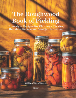 The Roughwood Book Of Pickling - Author William Woys Weaver