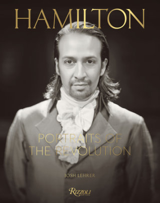 Hamilton - Author Josh Lehrer, Foreword by Lin-Manuel Miranda, Preface by Thomas Kail