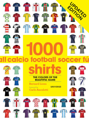 1000 Football Shirts Updated Edition - Author Bernard Lions, Foreword by Carlo Ancelotti