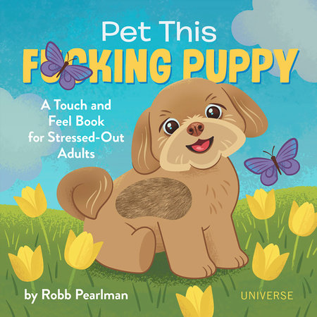 Pet This F*cking Puppy: A Touch-and-Feel Book for Stressed-Out 