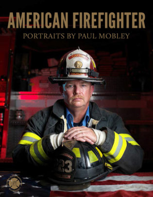 American Firefighter - Author Paul Mobley, Text by Joellen Kelly, Contributions by National Fallen Firefighters Foundation