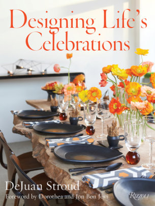 Designing Life's Celebrations - Author DeJuan Stroud, Foreword by Jon Bon Jovi and Dorothea Bon Jovi