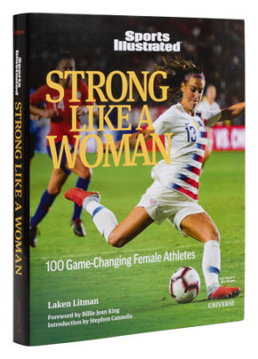 Strong Like a Woman - Author Laken Litman, Introduction by Stephen Cannella, Foreword by Billie Jean King, Contributions by Sports Illustrated